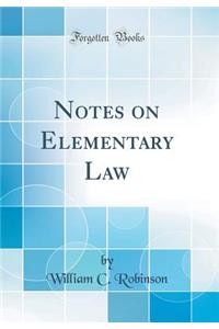 Notes on Elementary Law (Classic Reprint)