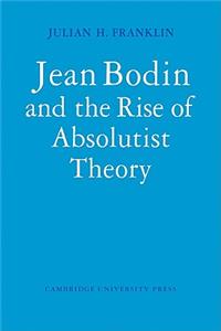 Jean Bodin and the Rise of Absolutist Theory