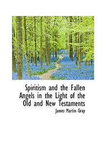 Spiritism and the Fallen Angels in the Light of the Old and New Testaments