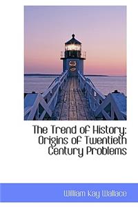 The Trend of History: Origins of Twentieth Century Problems