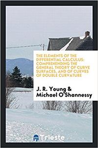 The elements of the differential calculus: comprehending the general theory of curve surfaces, and of curves of double curvature