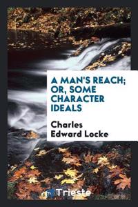A Man's Reach; Or, Some Character Ideals