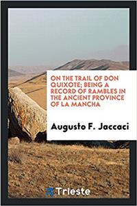 On the trail of Don Quixote; being a record of rambles in the ancient province of La Mancha