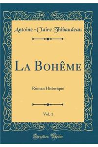 La BohÃ¨me, Vol. 1: Roman Historique (Classic Reprint)