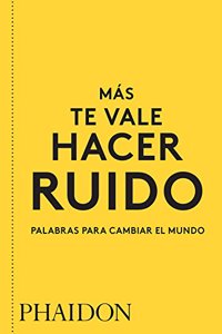 Más Te Vale Hacer Ruido. Palabras Para Cambiar El Mundo (You Had Better Make Some Noise) (Spanish Edition)