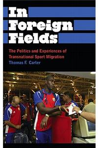In Foreign Fields: The Politics and Experiences of Transnational Sport Migration