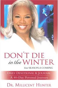 Don't Die in the Winter: Your Season Is Coming: 40-Day Journal