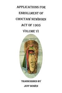 Applications for Enrollment of Choctaw Newborn, Act of 1905. Volume VI