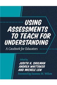 Using Assessments to Teach for Understanding