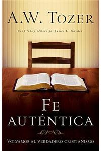 Fe Auténtica: Volvamos Al Verdadero Cristianismo