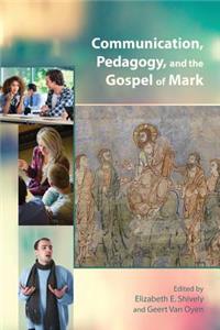 Communication, Pedagogy, and the Gospel of Mark