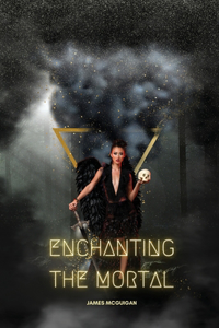 Enchanting the Mortal