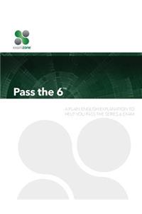 Pass the 6 - 2015: A Plain English Explanation to Help You Pass the Series 6 Exam