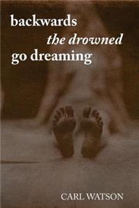 Backwards the Drowned Go Dreaming