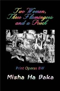 Two Women, Three Flamingoes and a Pooch Print Operas Bw