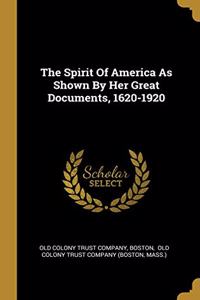 The Spirit Of America As Shown By Her Great Documents, 1620-1920
