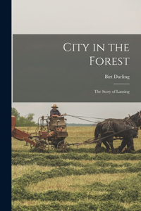 City in the Forest; the Story of Lansing