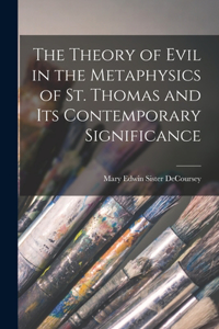 Theory of Evil in the Metaphysics of St. Thomas and Its Contemporary Significance
