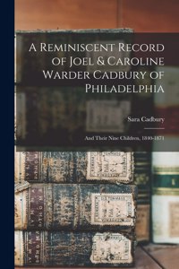 Reminiscent Record of Joel & Caroline Warder Cadbury of Philadelphia: and Their Nine Children, 1840-1871