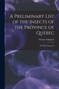 A Preliminary List of the Insects of the Province of Quebec [microform]
