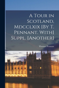 Tour in Scotland, Mdcclxix [By T. Pennant. With] Suppl. [Another]