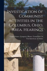 Investigation of Communist Activities in the Columbus, Ohio, Area. Hearings