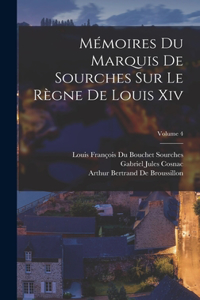Mémoires Du Marquis De Sourches Sur Le Règne De Louis Xiv; Volume 4