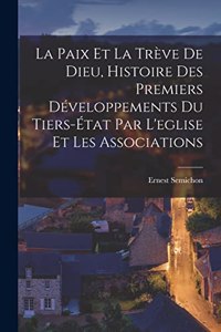 Paix Et La Trève De Dieu, Histoire Des Premiers Développements Du Tiers-État Par L'eglise Et Les Associations