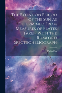 Rotation Period of the sun as Determined From Measures of Plates Taken With the Rumford Spectroheliograph