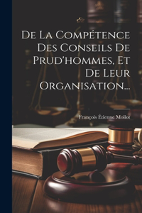 De La Compétence Des Conseils De Prud'hommes, Et De Leur Organisation...