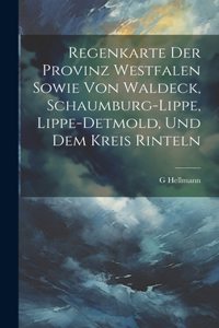 Regenkarte Der Provinz Westfalen Sowie Von Waldeck, Schaumburg-Lippe, Lippe-Detmold, Und Dem Kreis Rinteln