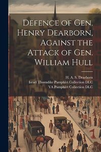 Defence of Gen. Henry Dearborn, Against the Attack of Gen. William Hull