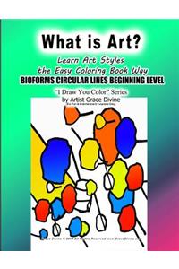 What is Art? Learn Art Styles The Easy Coloring Book Way BIOFORMS CIRCULAR LINES BEGINNING LEVEL I Draw You Color Series by Artist Grace Divine