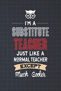I'm A Substitute Teacher Just Like A Normal Teacher Except Much Cooler