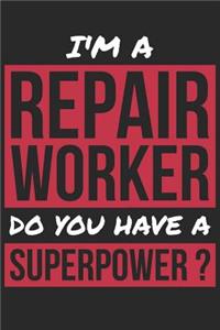 Repair Worker Notebook - I'm A Repair Worker Do You Have A Superpower? - Funny Gift for Repair Worker - Repair Worker Journal