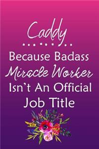Caddy Because Bad Ass Miracle Worker Isn't An Official Job Title
