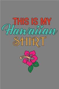 This Is My Hawaiian shirt