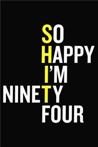 So Happy I'm Ninety Four