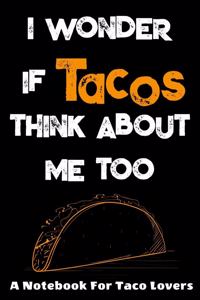 I Wonder If Tacos Think About Me Too