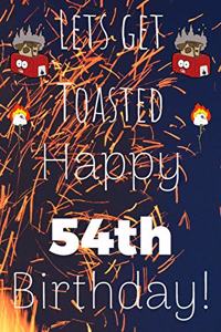 Lets Get Toasted Happy 54th Birthday