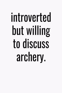 Introverted But Willing To Discuss Archery