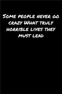 Some People Never Go Crazy What Truly Horrible Lives They Must Lead