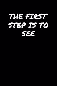 The First Step Is To See�