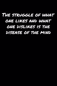 The Struggle Of What One Likes and What One Dislikes Is The Disease Of The Mind