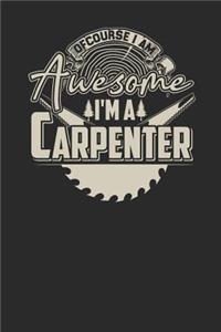 Of Course I Am Awesome I'm A Carpenter