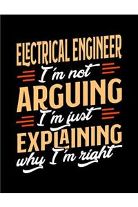 Electrical Engineer I'm Not Arguing I'm Just Explaining Why I'm Right