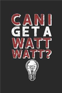 Can I get A Watt Watt?: Lined Journal for Electricians - Funny Light Bulb Saying - great for Diary, Notes, To Do List, Tracking (6 x 9 120 pages)