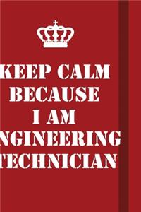 Keep Calm Because I Am Engineering Technician