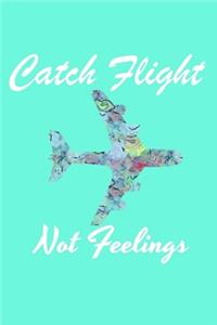 Catch Flights Not Feelings