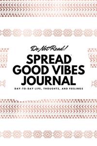 Do Not Read! Spread Good Vibes Journal